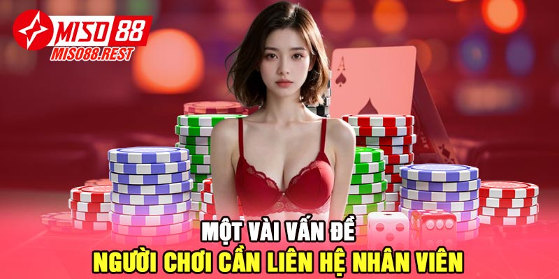 Một vài vấn đề người chơi cần liên hệ nhân viên