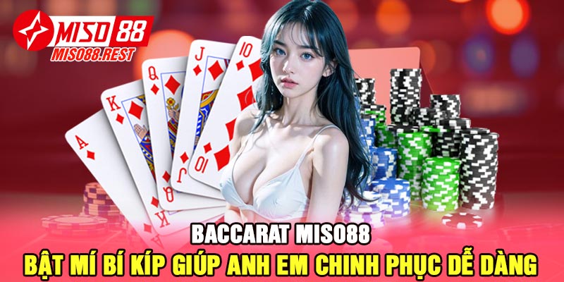 Baccarat Miso88 - Bật mí bí kíp giúp anh em chinh phục dễ dàng