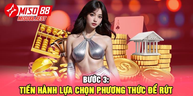 Bước 3: Tiến hành lựa chọn phương thức để rút