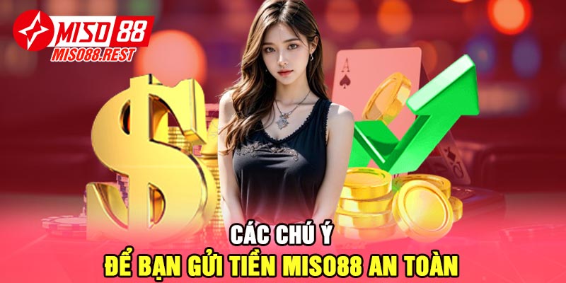 Các chú ý để bạn gửi tiền Miso88 an toàn