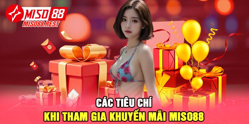 Các tiêu chí khi tham gia khuyến mãi Miso88