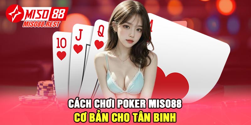 Cách chơi Poker Miso88 cơ bản cho tân binh