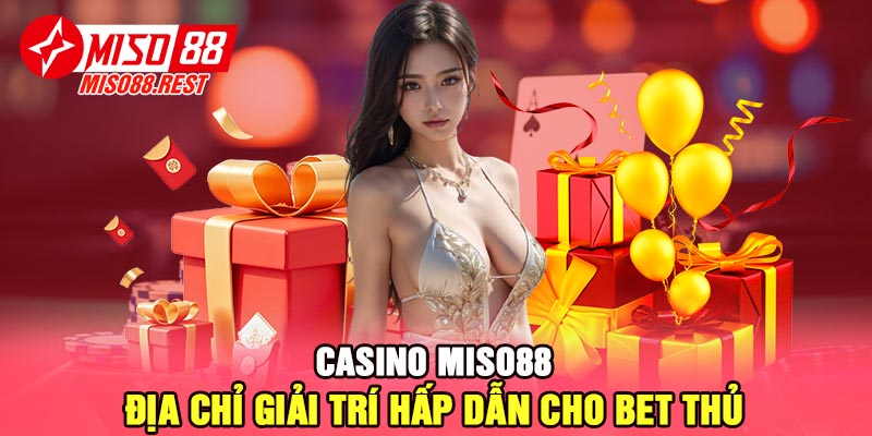 Casino Miso88 - Địa chỉ giải trí hấp dẫn cho bet thủ