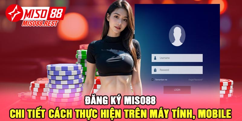 Đăng ký Miso88 - Chi tiết cách thực hiện trên máy tính, mobile