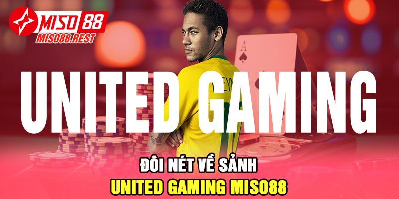 Đôi nét về sảnh United Gaming Miso88