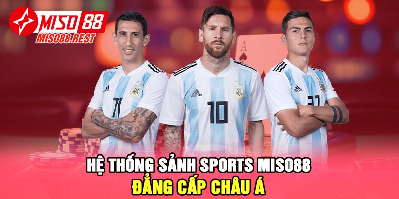 Hệ thống sảnh Sports Miso88 đẳng cấp châu Á