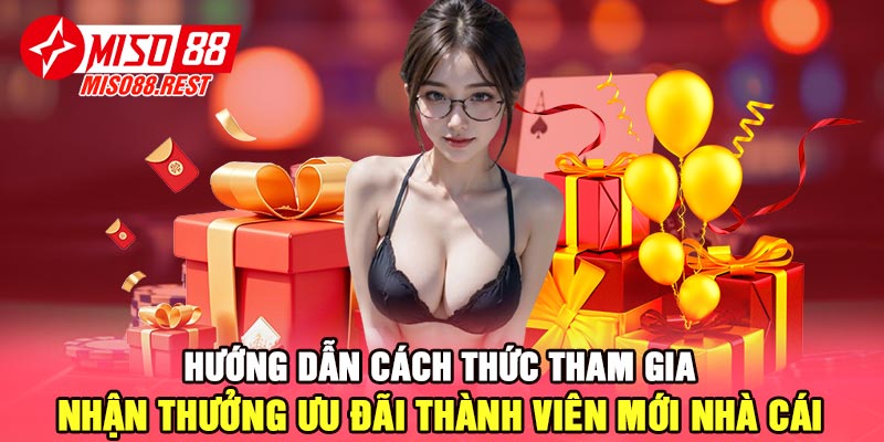 Hướng dẫn cách thức tham gia nhận thưởng ưu đãi thành viên mới nhà cái