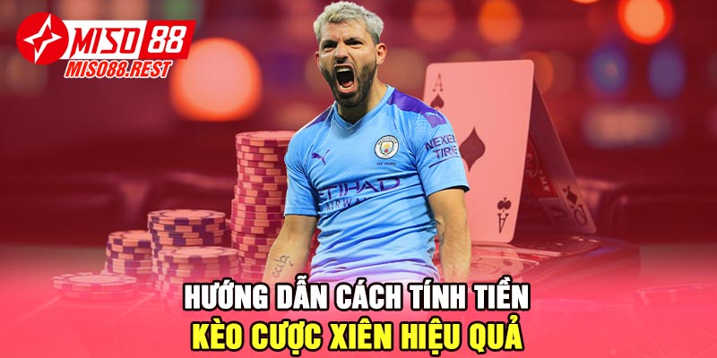 Hướng dẫn cách tính tiền kèo cược xiên hiệu quả