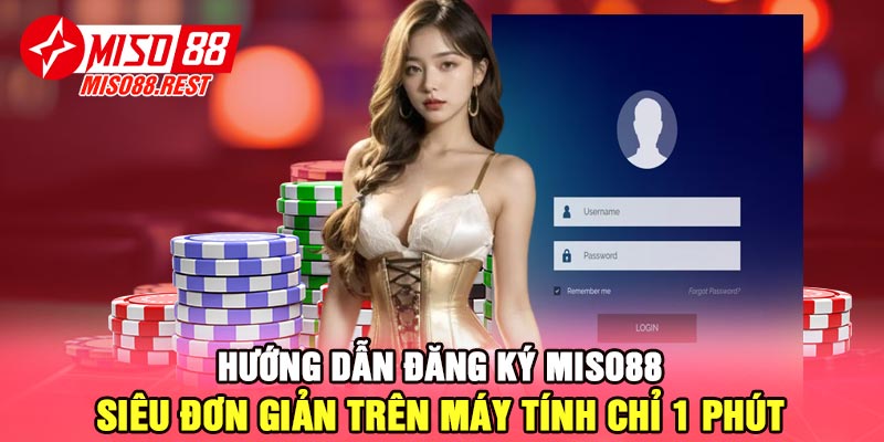 Hướng dẫn đăng ký Miso88 siêu đơn giản trên máy tính chỉ 1 phút