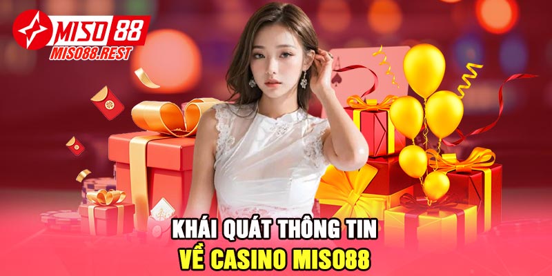 Khái quát thông tin về casino Miso88