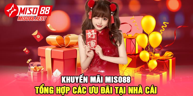 Khuyến mãi Miso88 - Tổng hợp các ưu đãi tại nhà cái