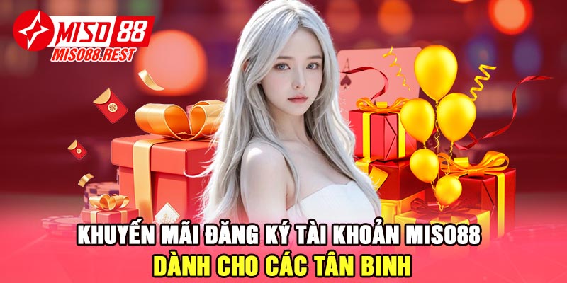 Khuyến mãi đăng ký tài khoản Miso88 dành cho các tân binh