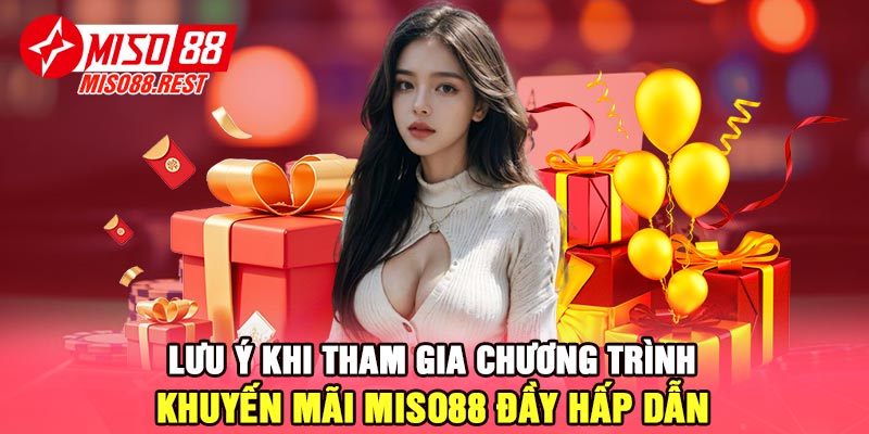 Lưu ý khi tham gia chương trình khuyến mãi Miso88 đầy hấp dẫn