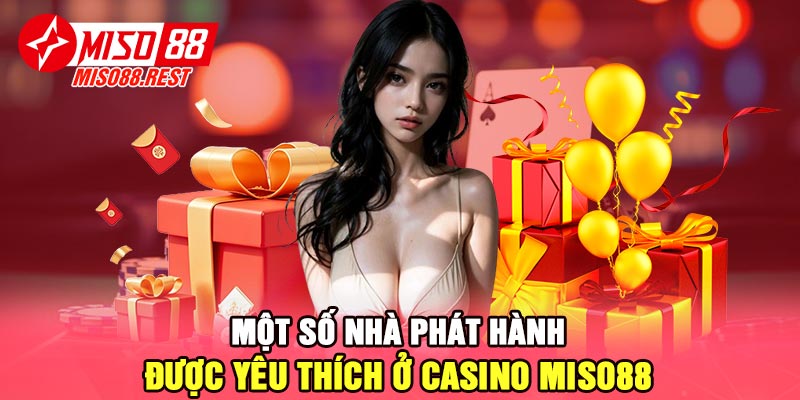 Một số nhà phát hành được yêu thích ở casino Miso88