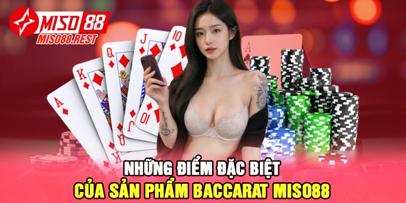 Những điểm đặc biệt của Sản phẩm Baccarat Miso88