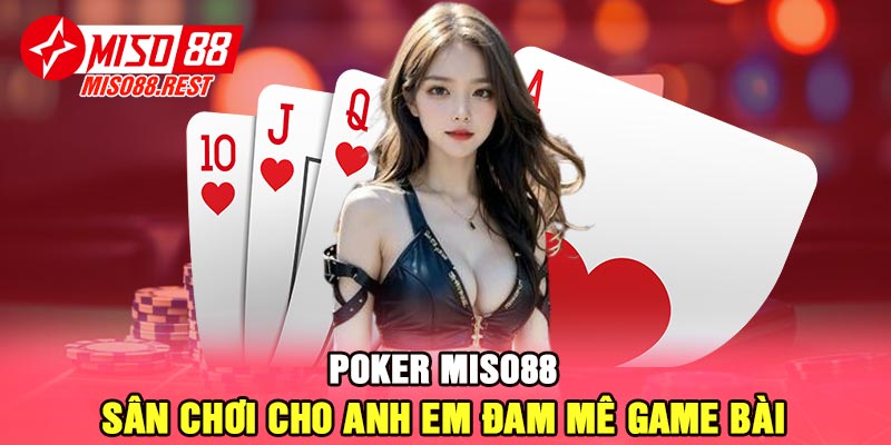 Poker Miso88 - Sân chơi cho anh em đam mê game bài