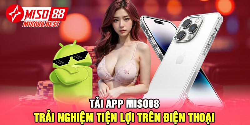 Tải app Miso88 - Trải nghiệm tiện lợi trên điện thoại