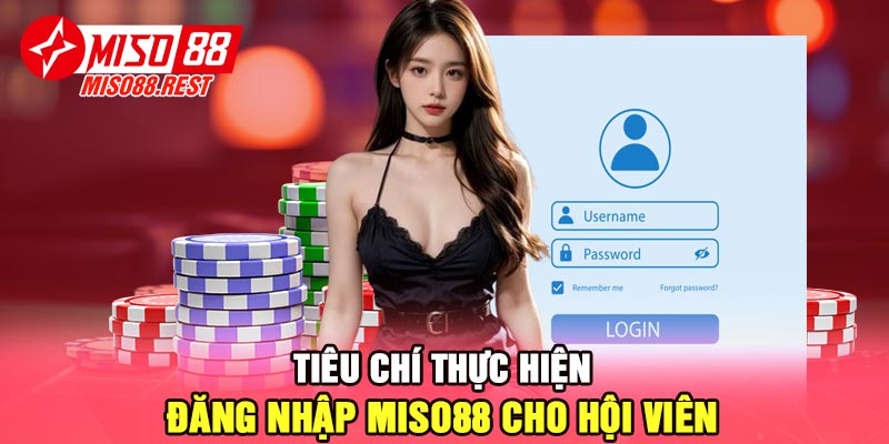 Tiêu chí thực hiện đăng nhập Miso88 cho hội viên