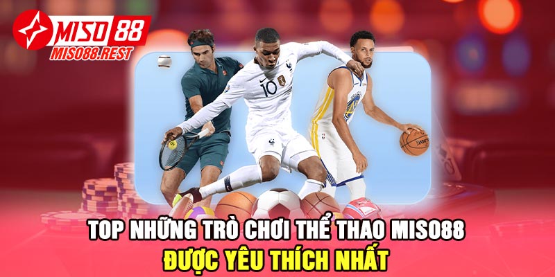 Top những trò chơi thể thao Miso88 được yêu thích nhất