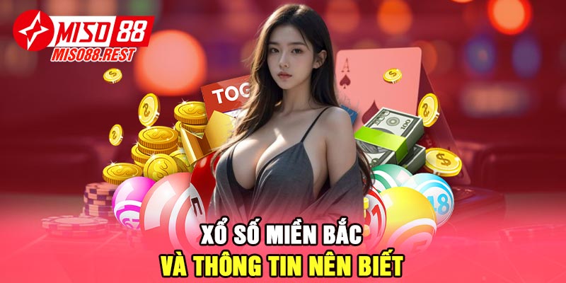 Xổ số miền Bắc và thông tin nên biết